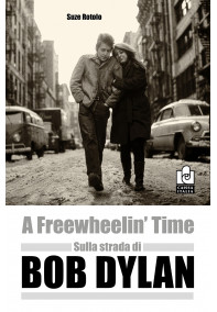 A Freewheelin' Time - Sulla strada di Bob Dylan