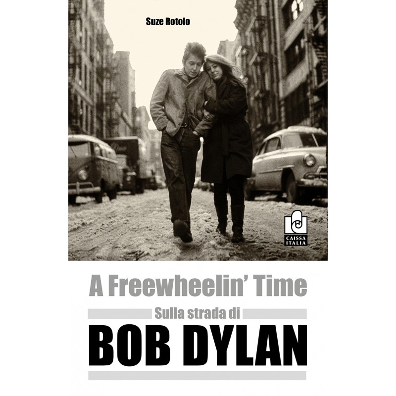 A Freewheelin' Time - Sulla strada di Bob Dylan