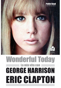 Wonderful today – La mia vita con George Harrison e Eric Clapton