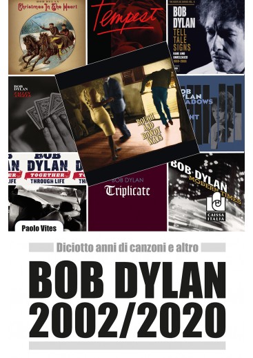 Bob Dylan 2002-2020. Diciotto anni di canzoni e altro