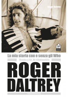 La mia storia con e senza gli Who. Roger Daltrey