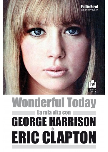 Wonderful today – La mia vita con George Harrison e Eric Clapton