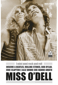 Miss O'Dell. I miei anni rock and roll insieme a Beatles, Rolling Stones, Bob Dylan, Eric Clapton e le donne che hanno amato Miss O'Dell. I miei anni rock and roll insieme a Beatles, Rolling Stones, Bob Dylan, Eric Clapton e le donne che hanno amato
